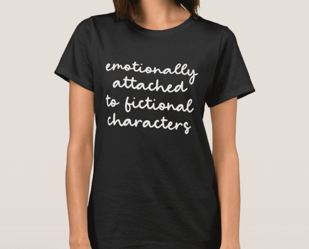 Emotionally Attached to Fictional Characters Tshirt